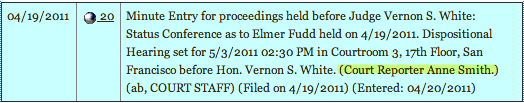 Minute Entry for proceedings held before Judge Vernon S. White: Status Conference as to Elmer Fudd held on 4/19/2011. Dispositional Hearing set for 5/3/2011 02:30 PM in Courtroom 3, 17th Floor, San Francisco before Hon. Vernon S. White. (Court Reporter Anne Smith.) (ab, COURT STAFF) (Filed on 4/19/2011)(Entered: 04/20/2011)